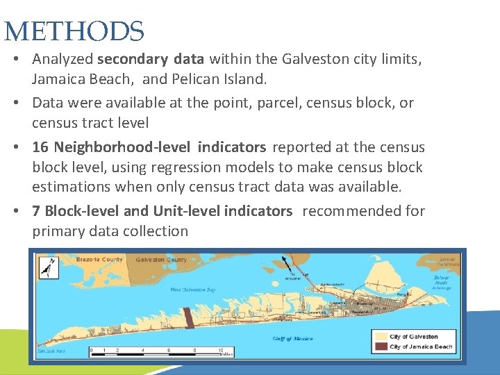 METHODS • Analyzed secondary data within the Galveston city limits, Jamaica Beach, and Pelican