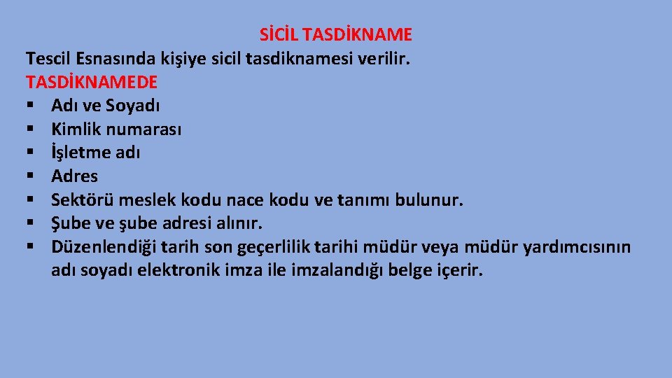 SİCİL TASDİKNAME Tescil Esnasında kişiye sicil tasdiknamesi verilir. TASDİKNAMEDE § Adı ve Soyadı §