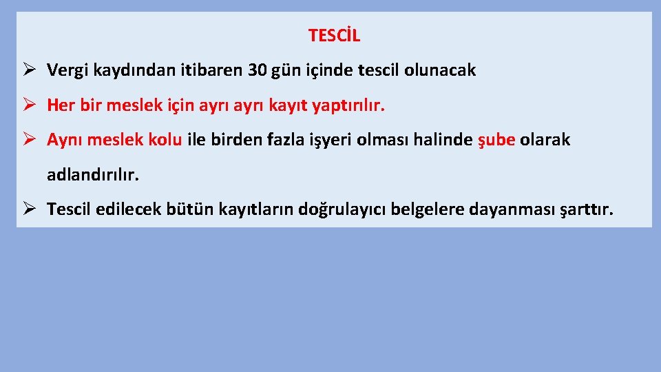 TESCİL Ø Vergi kaydından itibaren 30 gün içinde tescil olunacak Ø Her bir meslek