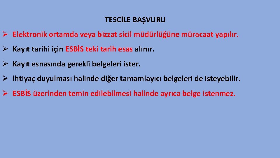 TESCİLE BAŞVURU Ø Elektronik ortamda veya bizzat sicil müdürlüğüne müracaat yapılır. Ø Kayıt tarihi