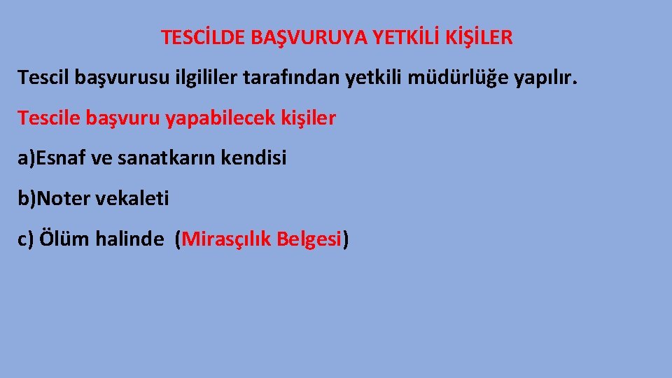 TESCİLDE BAŞVURUYA YETKİLİ KİŞİLER Tescil başvurusu ilgililer tarafından yetkili müdürlüğe yapılır. Tescile başvuru yapabilecek