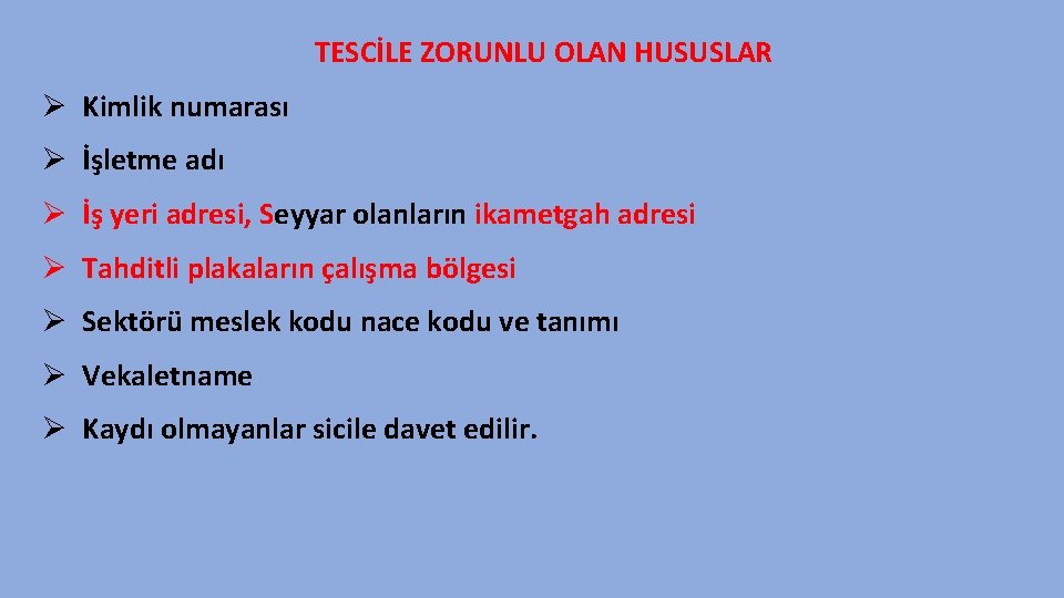 TESCİLE ZORUNLU OLAN HUSUSLAR Ø Kimlik numarası Ø İşletme adı Ø İş yeri adresi,