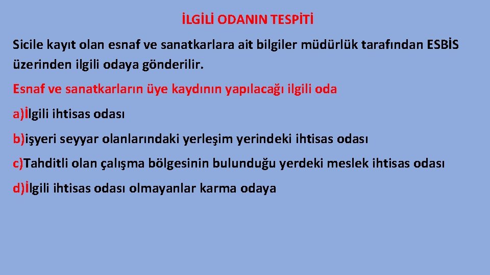 İLGİLİ ODANIN TESPİTİ Sicile kayıt olan esnaf ve sanatkarlara ait bilgiler müdürlük tarafından ESBİS