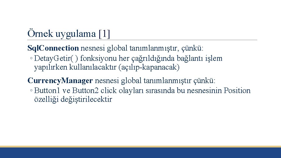 Örnek uygulama [1] Sql. Connection nesnesi global tanımlanmıştır, çünkü: ◦ Detay. Getir( ) fonksiyonu