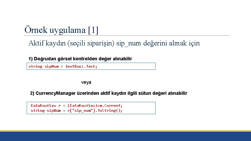 Örnek uygulama [1] Aktif kaydın (seçili siparişin) sip_num değerini almak için 1) Doğrudan görsel