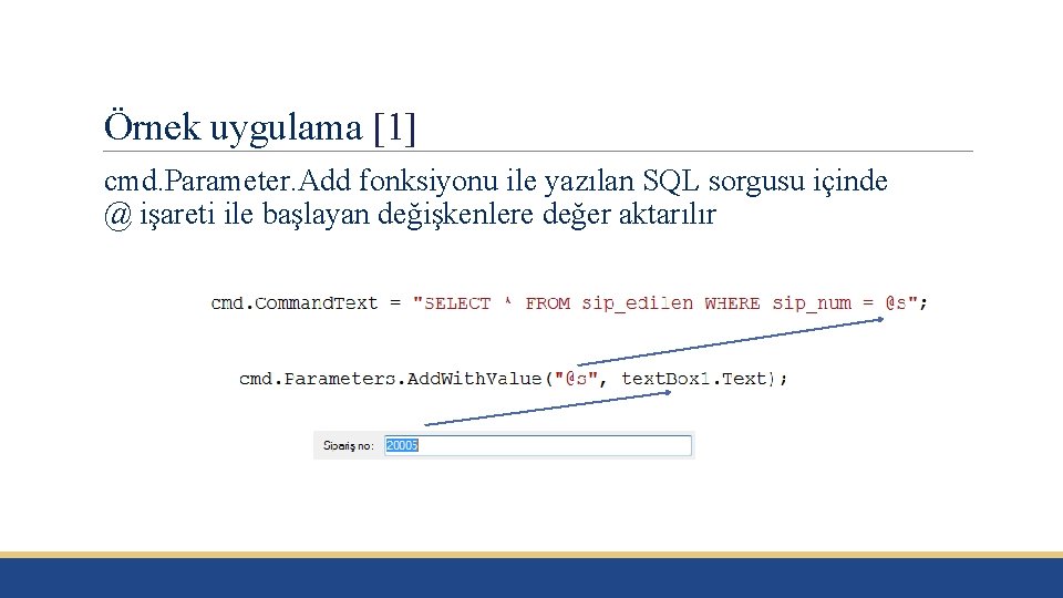 Örnek uygulama [1] cmd. Parameter. Add fonksiyonu ile yazılan SQL sorgusu içinde @ işareti