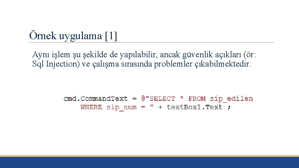 Örnek uygulama [1] Aynı işlem şu şekilde de yapılabilir, ancak güvenlik açıkları (ör: Sql