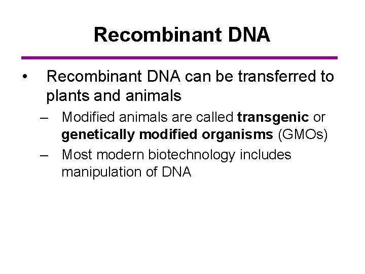 Recombinant DNA • Recombinant DNA can be transferred to plants and animals – Modified