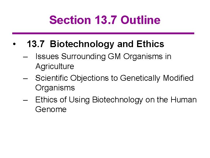 Section 13. 7 Outline • 13. 7 Biotechnology and Ethics – Issues Surrounding GM