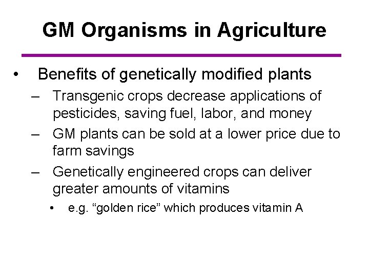 GM Organisms in Agriculture • Benefits of genetically modified plants – Transgenic crops decrease