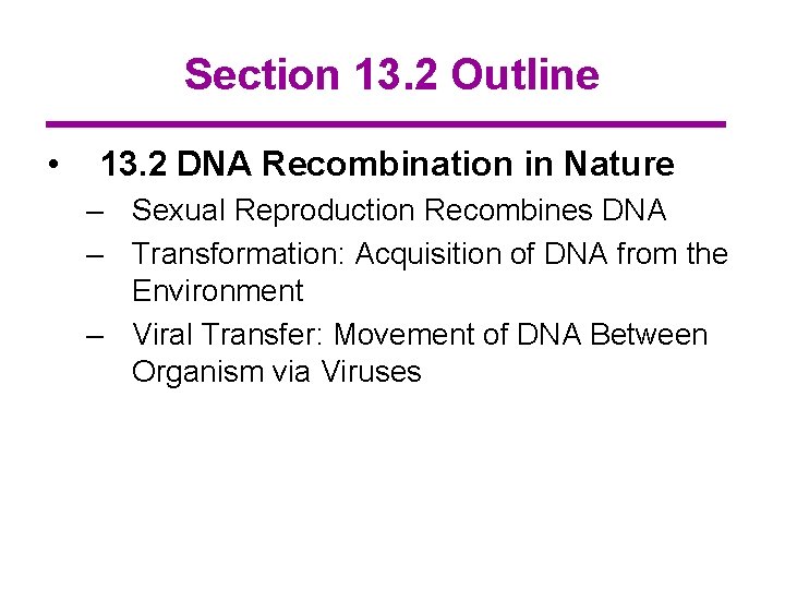 Section 13. 2 Outline • 13. 2 DNA Recombination in Nature – Sexual Reproduction