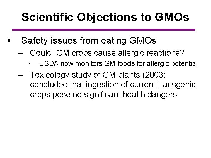 Scientific Objections to GMOs • Safety issues from eating GMOs – Could GM crops