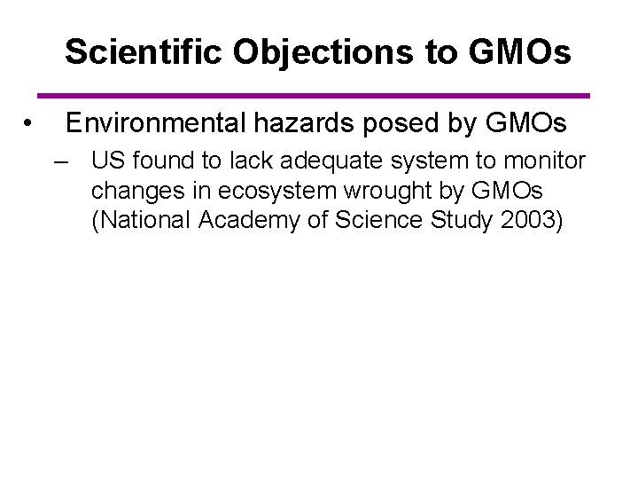 Scientific Objections to GMOs • Environmental hazards posed by GMOs – US found to