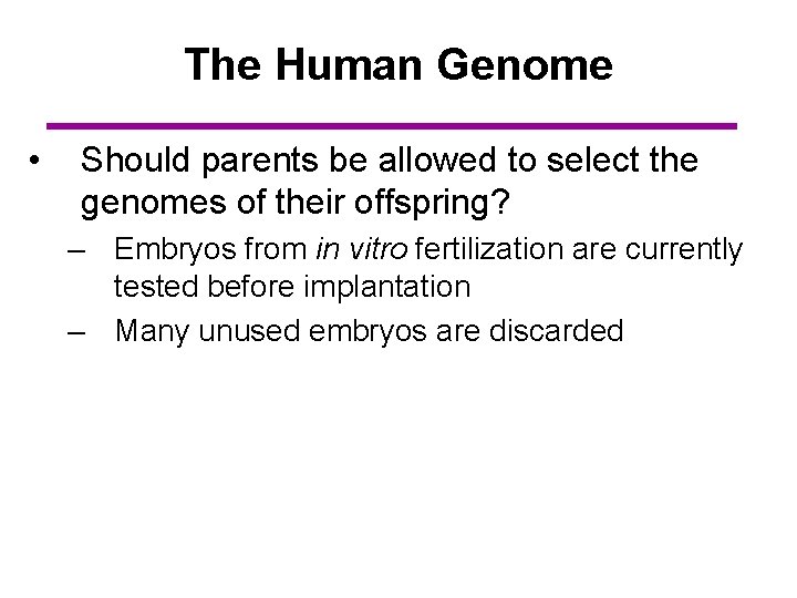 The Human Genome • Should parents be allowed to select the genomes of their