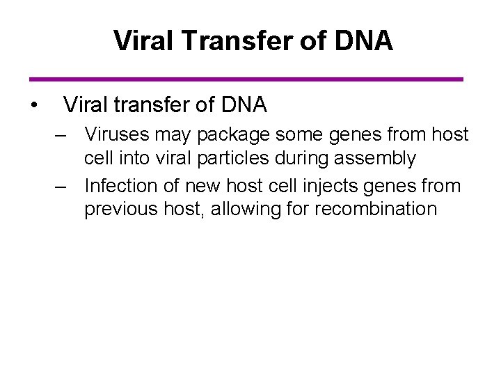 Viral Transfer of DNA • Viral transfer of DNA – Viruses may package some