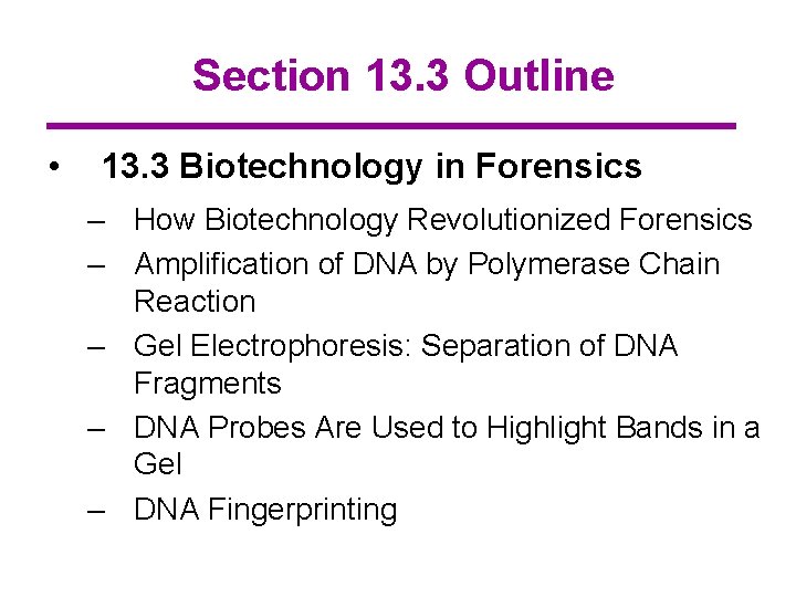 Section 13. 3 Outline • 13. 3 Biotechnology in Forensics – How Biotechnology Revolutionized
