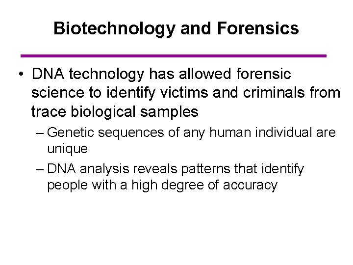 Biotechnology and Forensics • DNA technology has allowed forensic science to identify victims and