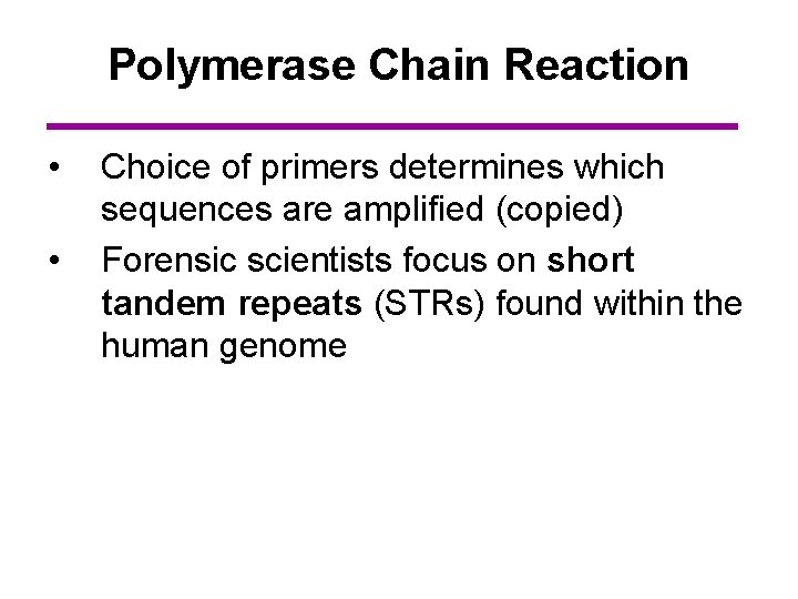 Polymerase Chain Reaction • • Choice of primers determines which sequences are amplified (copied)