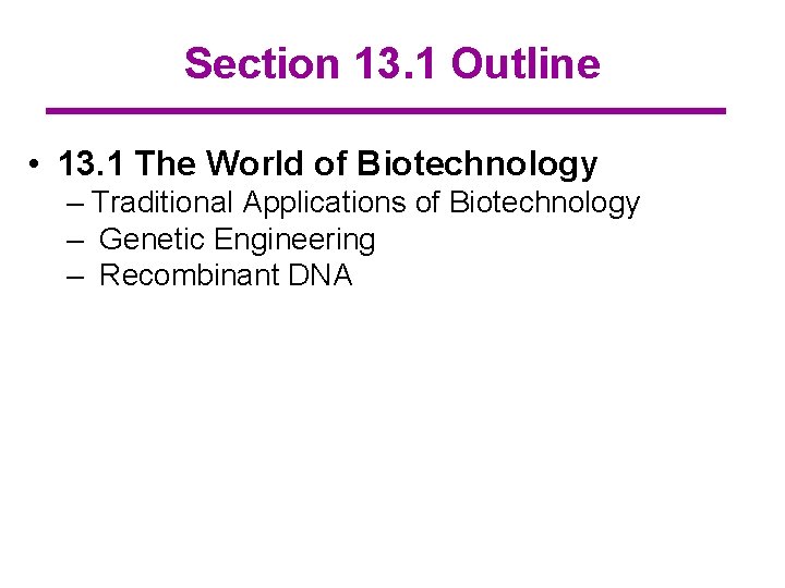 Section 13. 1 Outline • 13. 1 The World of Biotechnology – Traditional Applications