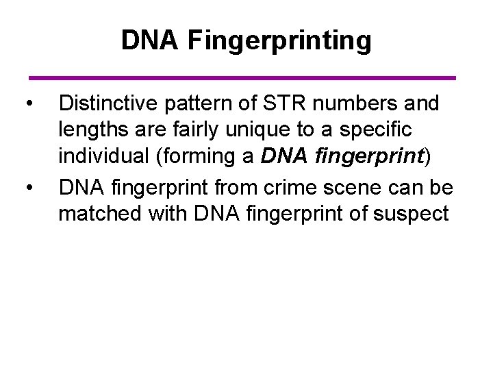 DNA Fingerprinting • • Distinctive pattern of STR numbers and lengths are fairly unique