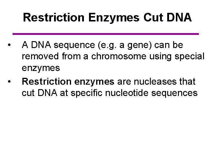 Restriction Enzymes Cut DNA • • A DNA sequence (e. g. a gene) can