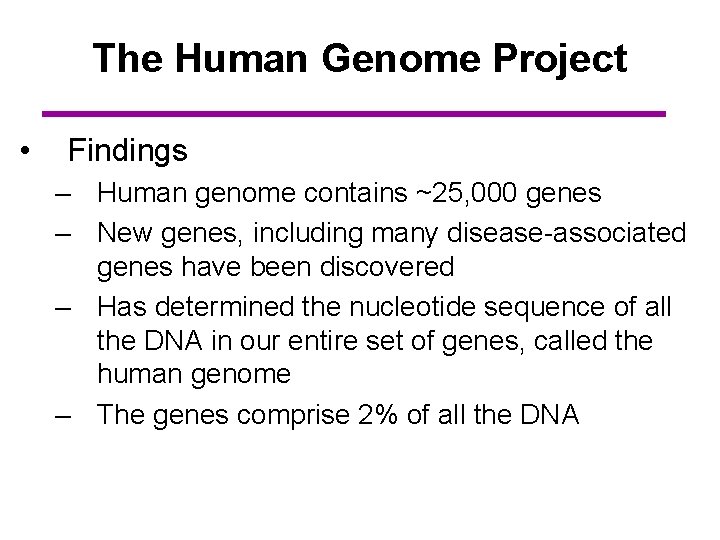 The Human Genome Project • Findings – Human genome contains ~25, 000 genes –