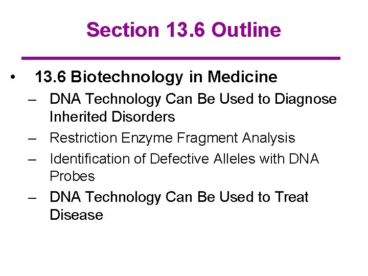 Section 13. 6 Outline • 13. 6 Biotechnology in Medicine – DNA Technology Can