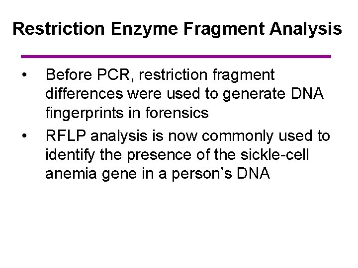Restriction Enzyme Fragment Analysis • • Before PCR, restriction fragment differences were used to
