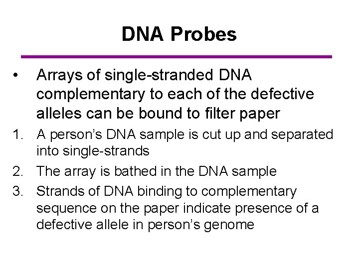 DNA Probes • Arrays of single-stranded DNA complementary to each of the defective alleles
