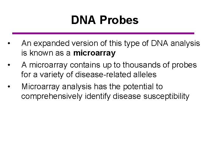 DNA Probes • • • An expanded version of this type of DNA analysis