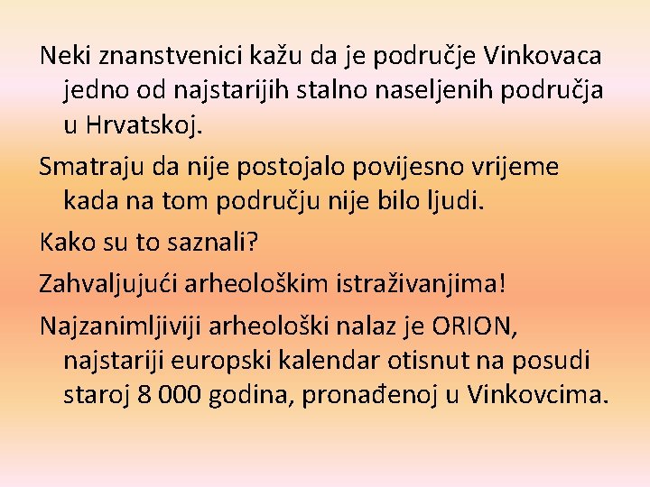 Neki znanstvenici kažu da je područje Vinkovaca jedno od najstarijih stalno naseljenih područja u