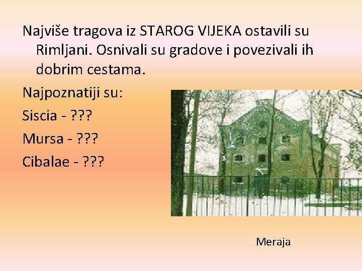 Najviše tragova iz STAROG VIJEKA ostavili su Rimljani. Osnivali su gradove i povezivali ih