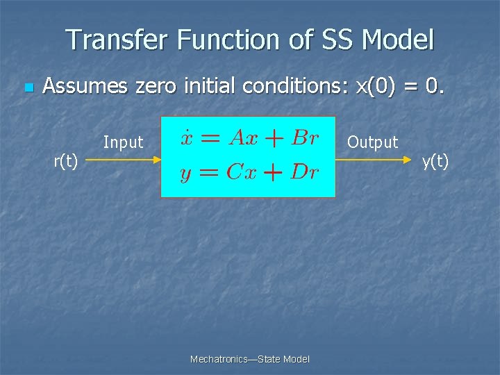 Transfer Function of SS Model n Assumes zero initial conditions: x(0) = 0. r(t)