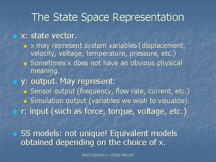 The State Space Representation n x: state vector. n n n y: output. May