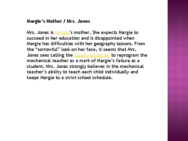 Margie’s Mother / Mrs. Jones is Margie’s mother. She expects Margie to succeed in