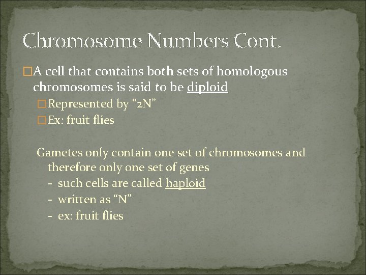 Chromosome Numbers Cont. �A cell that contains both sets of homologous chromosomes is said