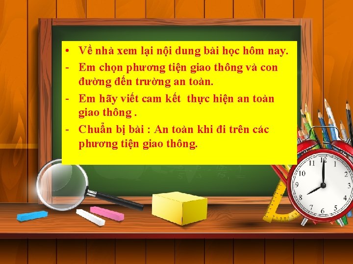  • Về nhà xem lại nội dung bài học hôm nay. - Em