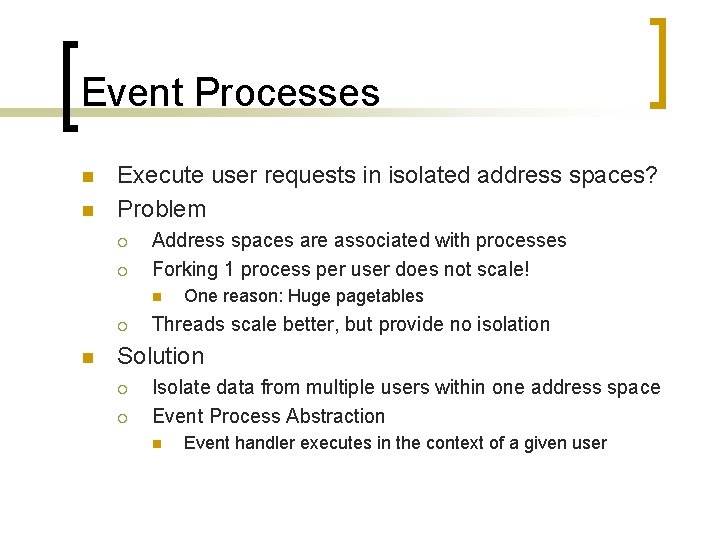 Event Processes n n Execute user requests in isolated address spaces? Problem ¡ ¡
