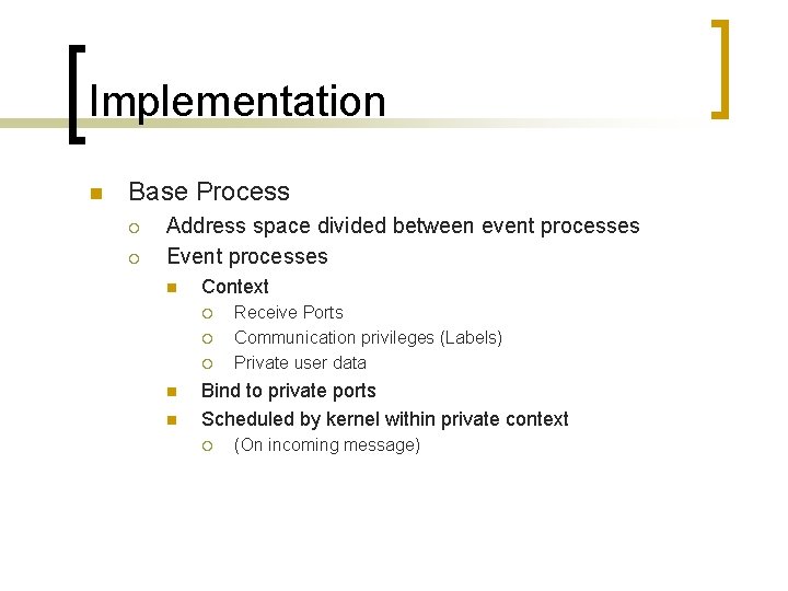 Implementation n Base Process ¡ ¡ Address space divided between event processes Event processes