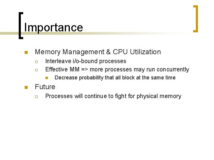Importance n Memory Management & CPU Utilization ¡ ¡ Interleave i/o-bound processes Effective MM