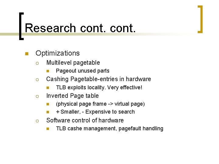 Research cont. n Optimizations ¡ Multilevel pagetable n ¡ Cashing Pagetable-entries in hardware n
