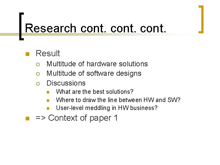 Research cont. n Result ¡ ¡ ¡ Multitude of hardware solutions Multitude of software