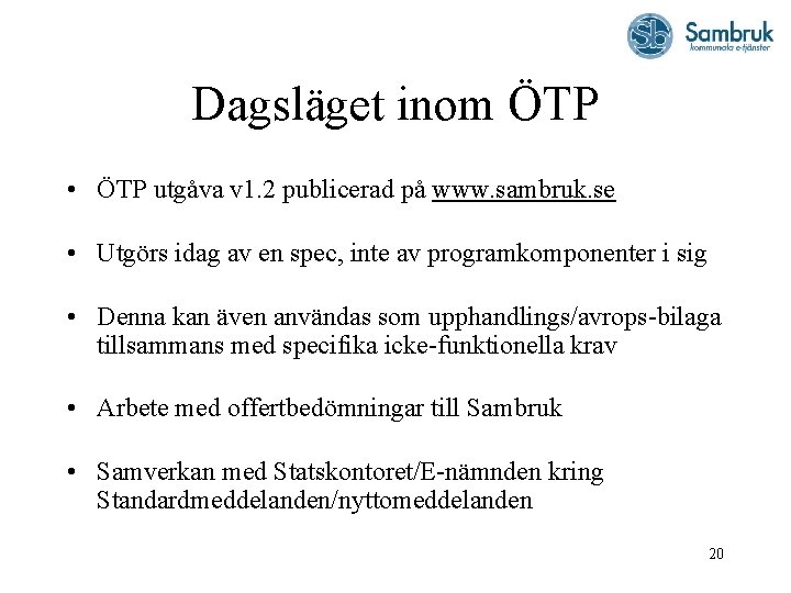 Dagsläget inom ÖTP • ÖTP utgåva v 1. 2 publicerad på www. sambruk. se