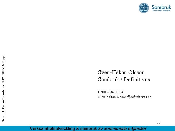 Sambruk_Komm. ITs_Arlanda_SHO_2005 -11 -16. ppt Sven-Håkan Olsson Sambruk / Definitivus 0708 – 84 01
