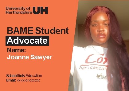 BAME Student Advocate Name: Joanne Sawyer School link: Education Email: xxxxxx 