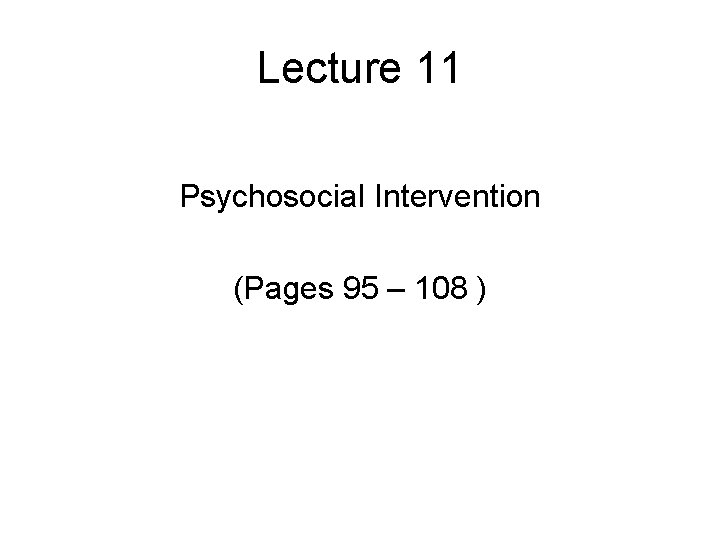Lecture 11 Psychosocial Intervention (Pages 95 – 108 ) 