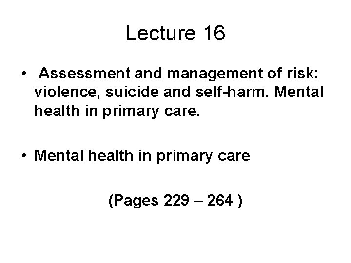 Lecture 16 • Assessment and management of risk: violence, suicide and self-harm. Mental health