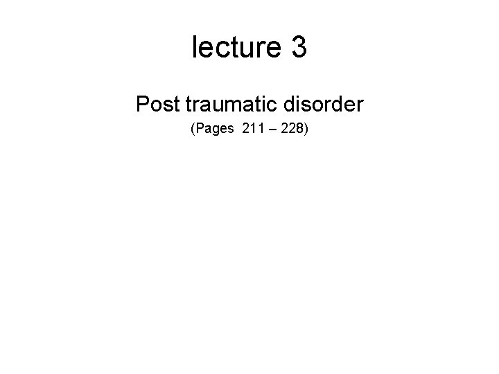 lecture 3 Post traumatic disorder (Pages 211 – 228) 