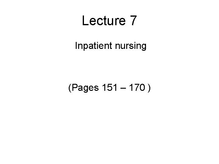 Lecture 7 Inpatient nursing (Pages 151 – 170 ) 