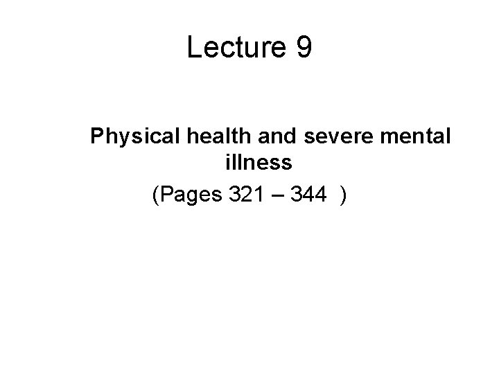 Lecture 9 Physical health and severe mental illness (Pages 321 – 344 ) 